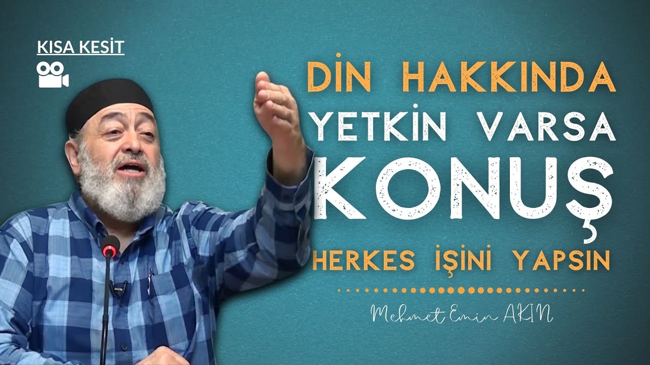 Din Hakkında Yetkin Varsa Konuş - Herkes İşini Yapsın | Mehmet Emin AKIN