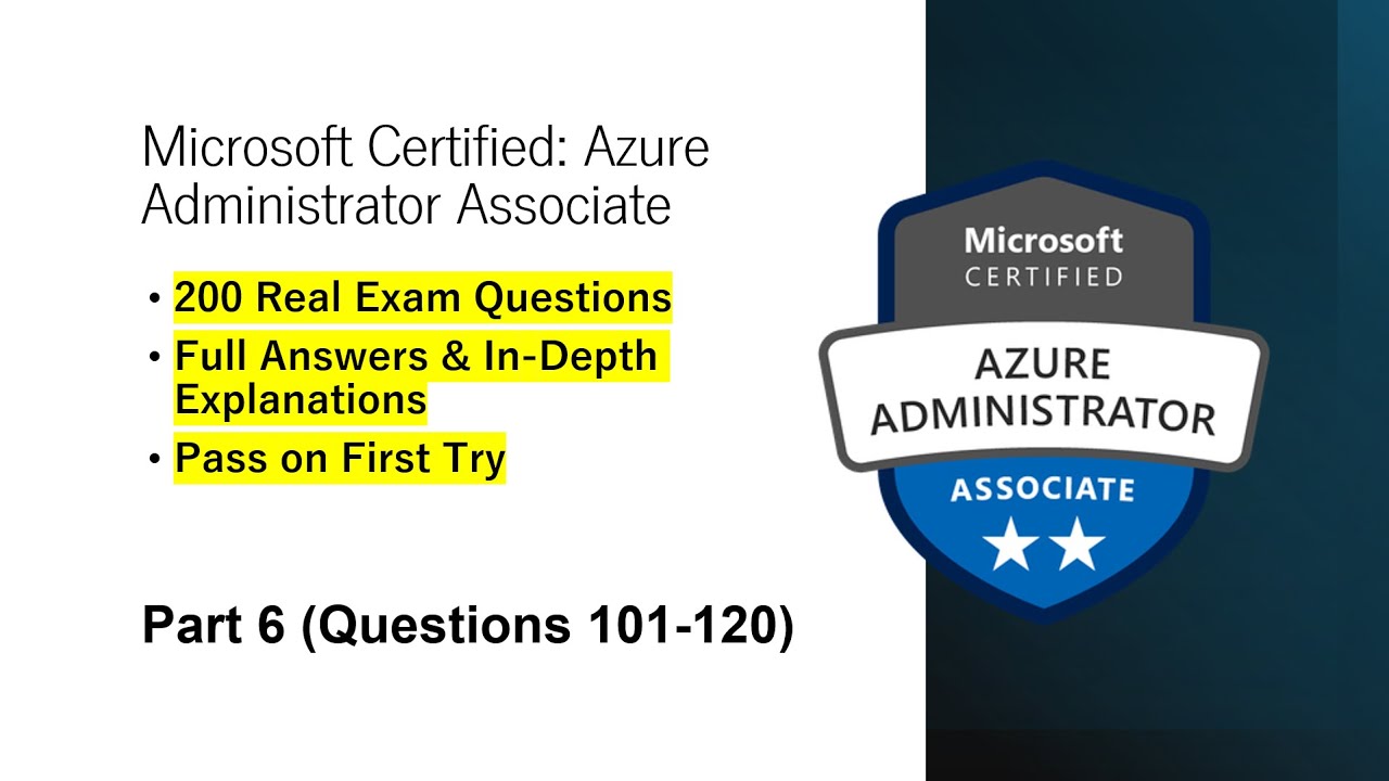 Microsoft Azure Administrator AZ-104 Exam Prep | Real Exam Questions & Answers | Part 6 (Q101-120)