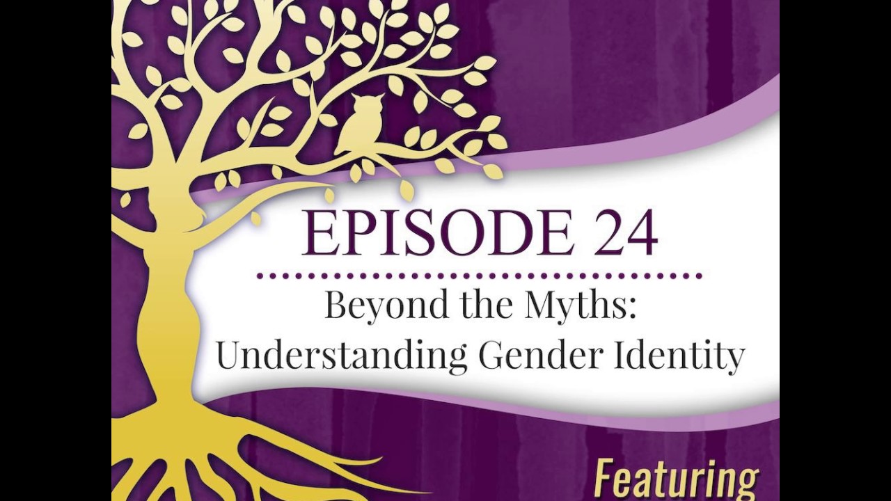 24: Beyond The Myths: Understanding Gender Identity ft Dara Hoffman-Fox, LPC