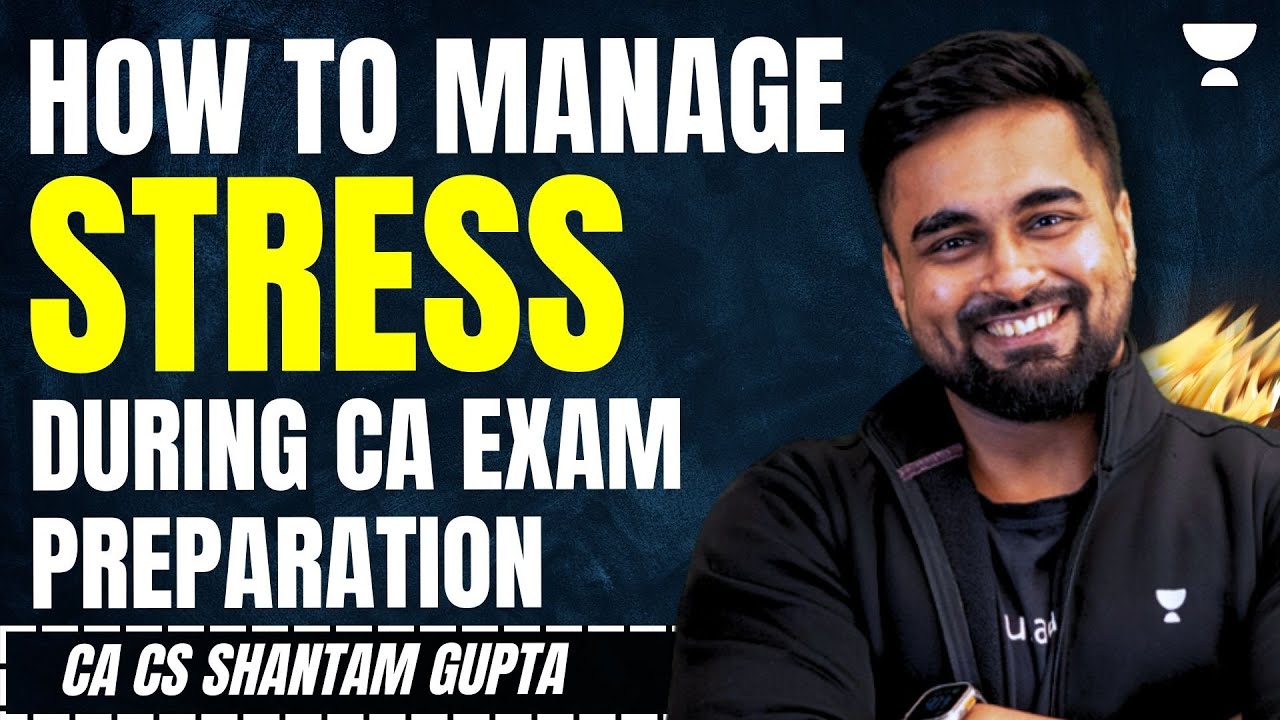 How to Manage Stress During CA Exam Preparation | CA Foundation Jan'25 | CA CS Shantam Gupta