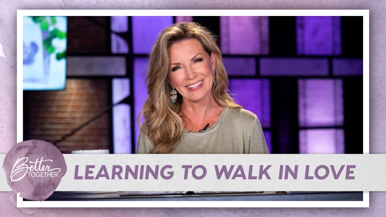 Laurie Crouch: How to Walk in Love | Better Together TV