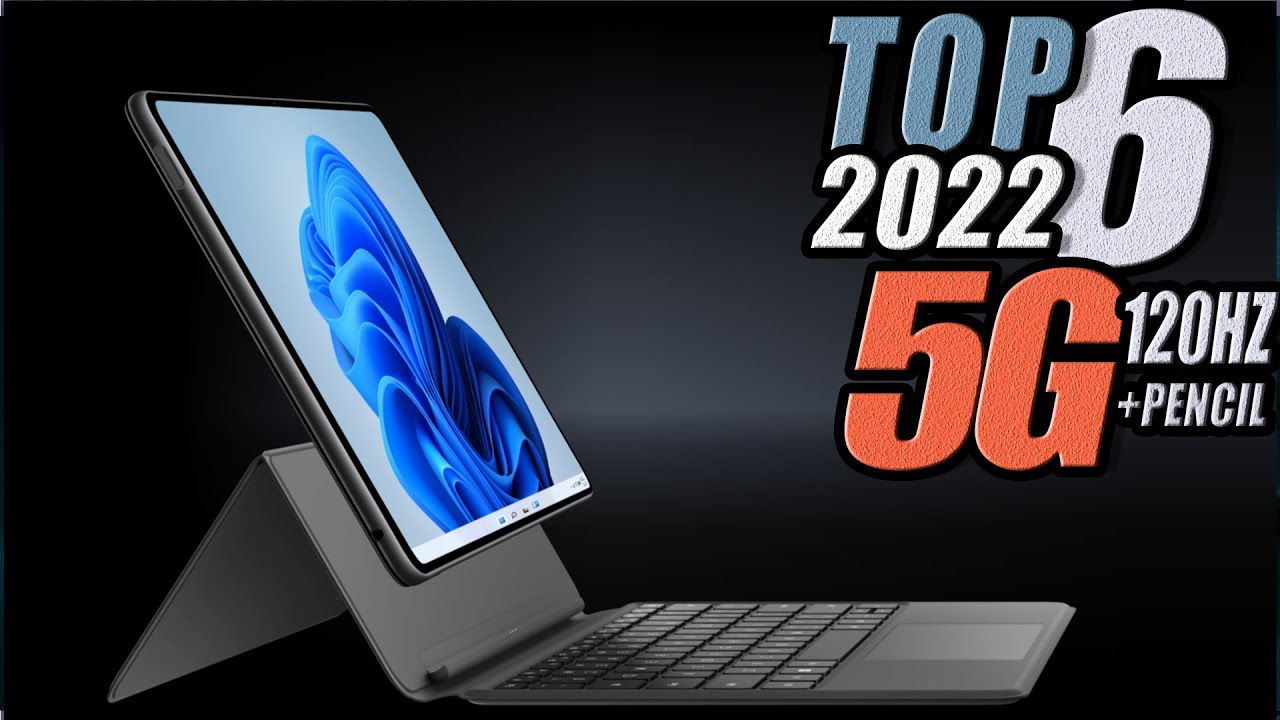 Top 6 5G Tablets 2022 Best Features and Affordable