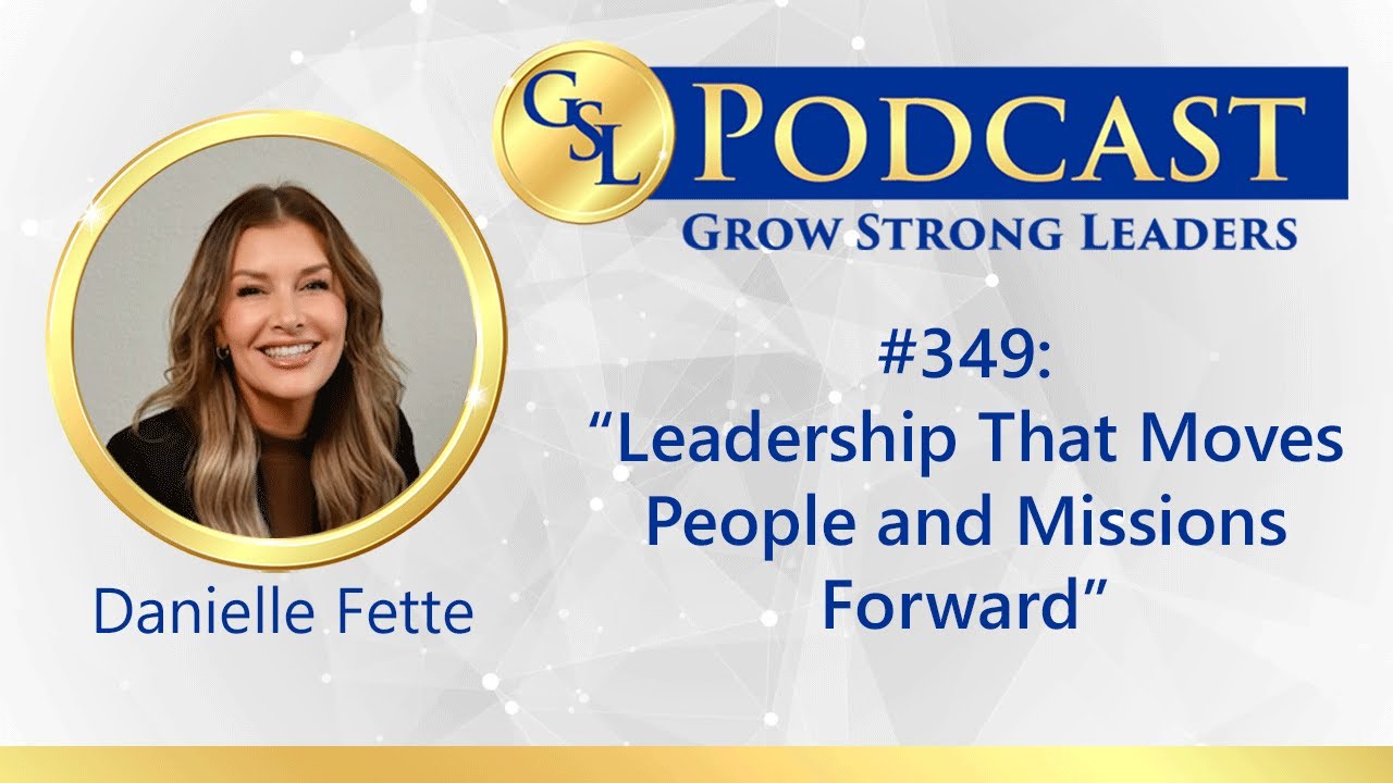 349: Leadership That Moves People and Missions Forward