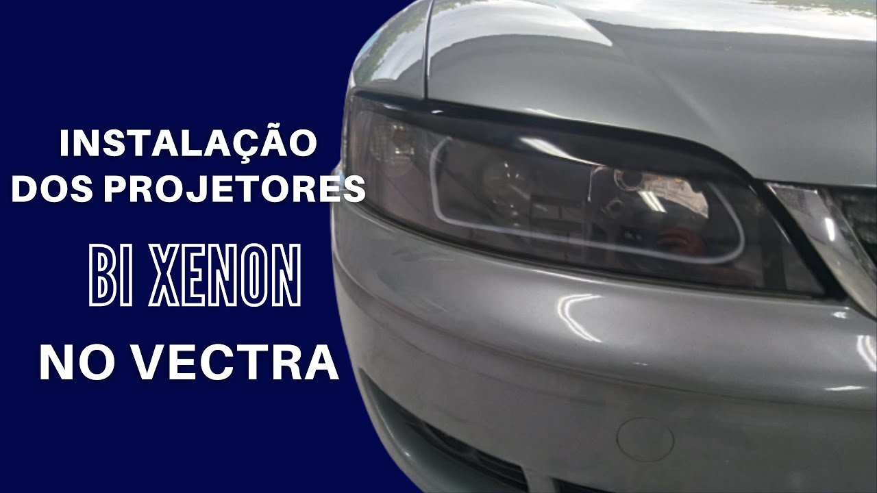 Instalação dos projetores BI XENON no Vectra
