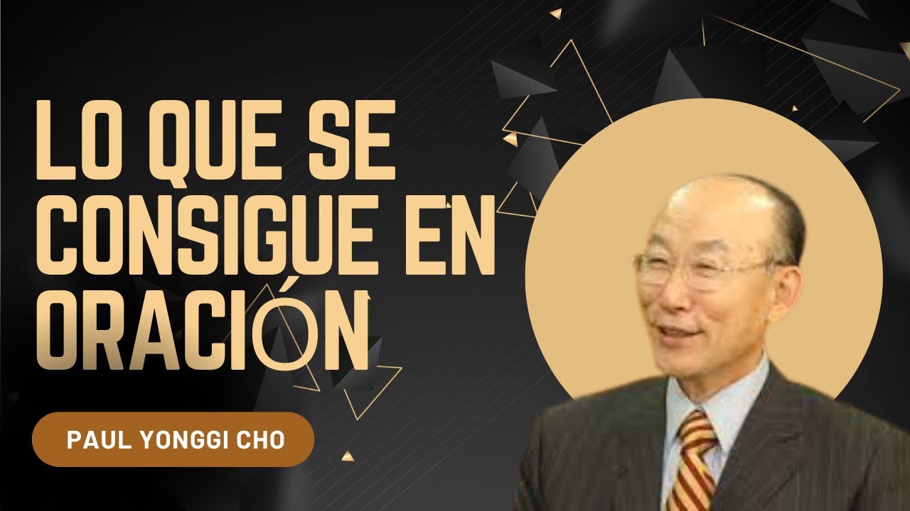 🟠LO QUE SE CONSIGUE EN LA ORACIÓN #001 | David Yonggi Cho
