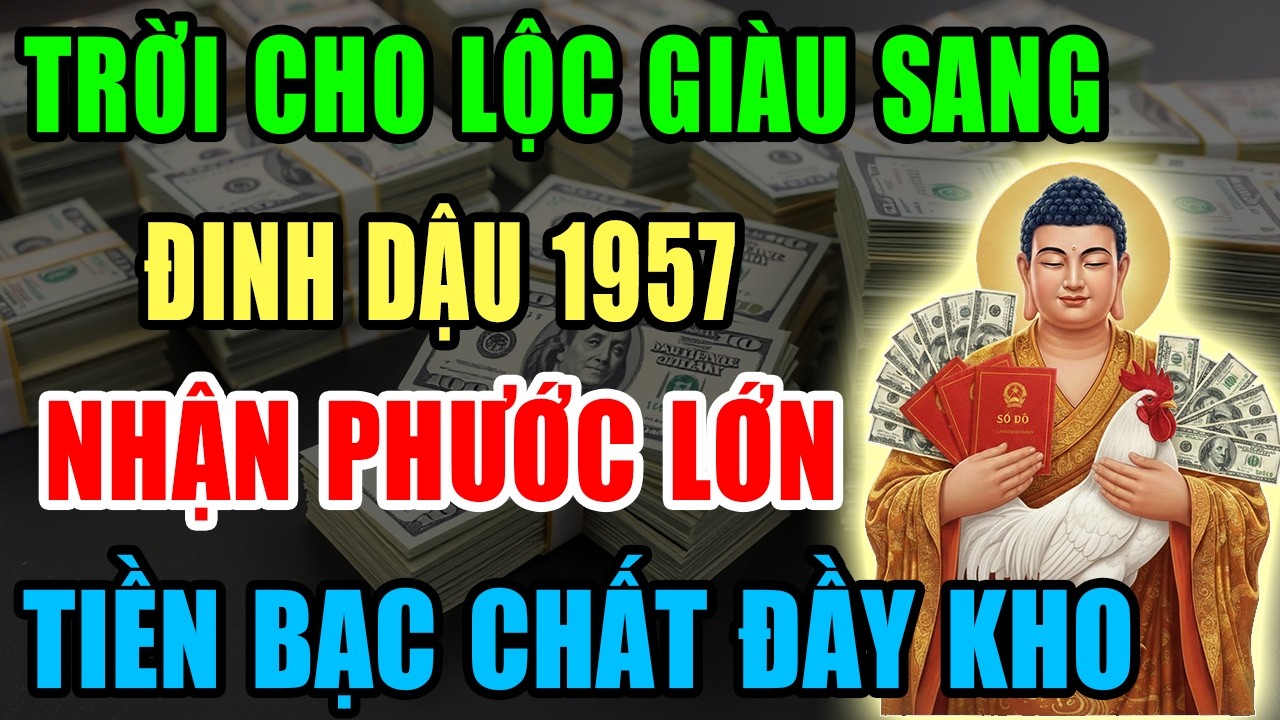 Trời Cho Lộc Giàu Sang, Đinh Dậu 1957 Nhận Phước Lớn, Tiền Bạc Kéo Về Ầm Ầm Nếu Có 9 Dấu Hiệu Này