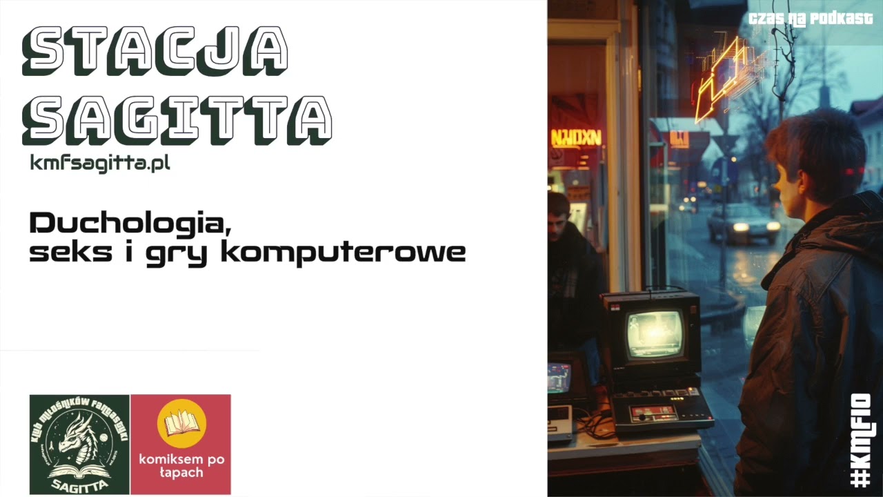 Stacja Sagitta #vol.55- Duchologia, seks i gry komputerowe