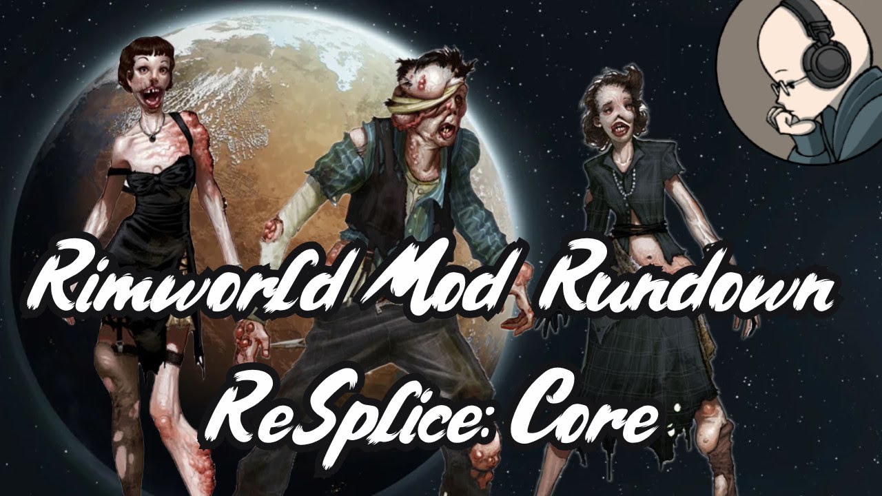 ReSplice: Core - Rimworld Mod Rundown [1.5]