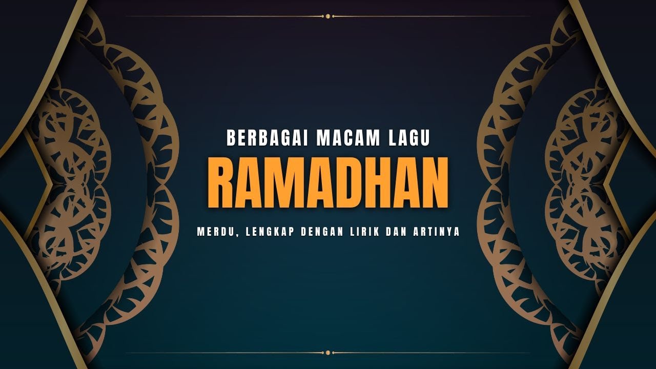 BERBAGAI MACAM LAGU RAMADHAN MERDU LENGKAP LIRIK DAN ARTINYA