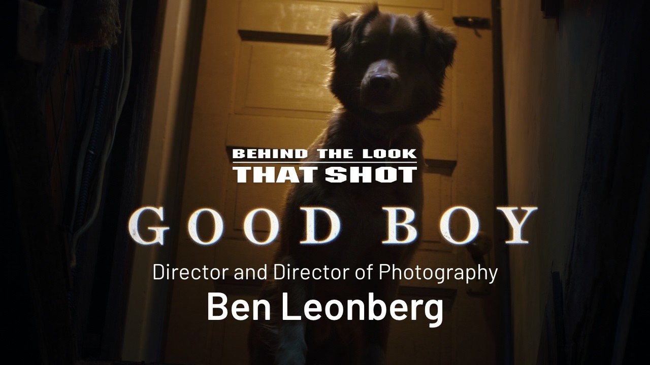 Behind the Look: THAT SHOT | Good Boy | DP Ben Leonberg