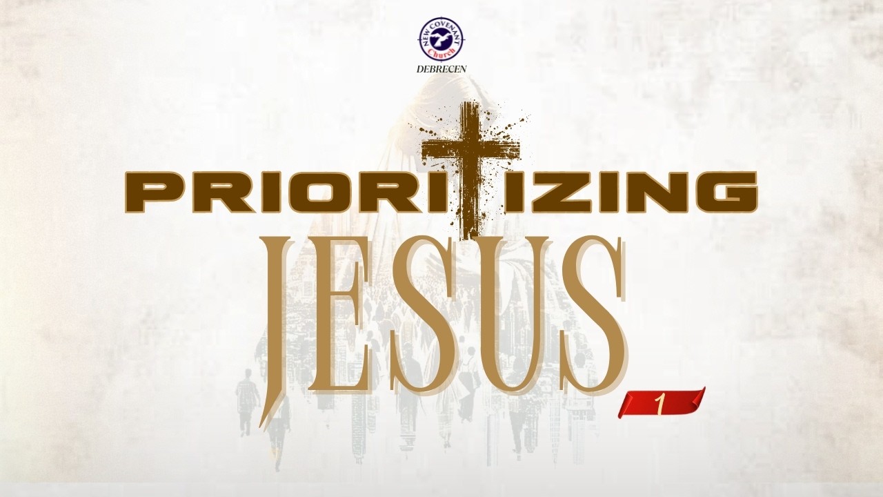 PRIORITIZING JESUS 1 | NCC DEBRECEN | 8TH FEBRUARY, 2026