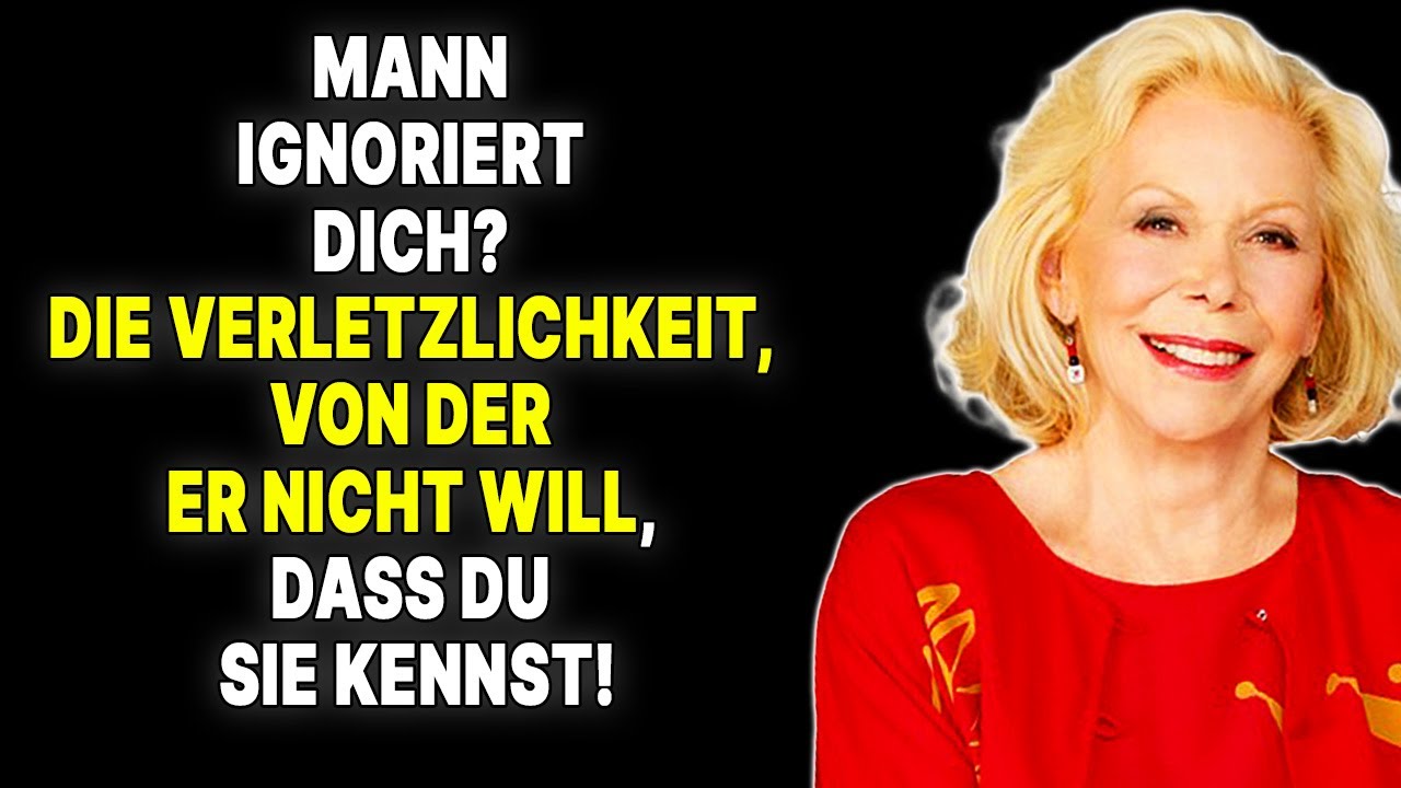 Was verbirgt ein Mann, wenn er dich ignoriert? Das Geheimnis von Louise Hay— Louise Hay