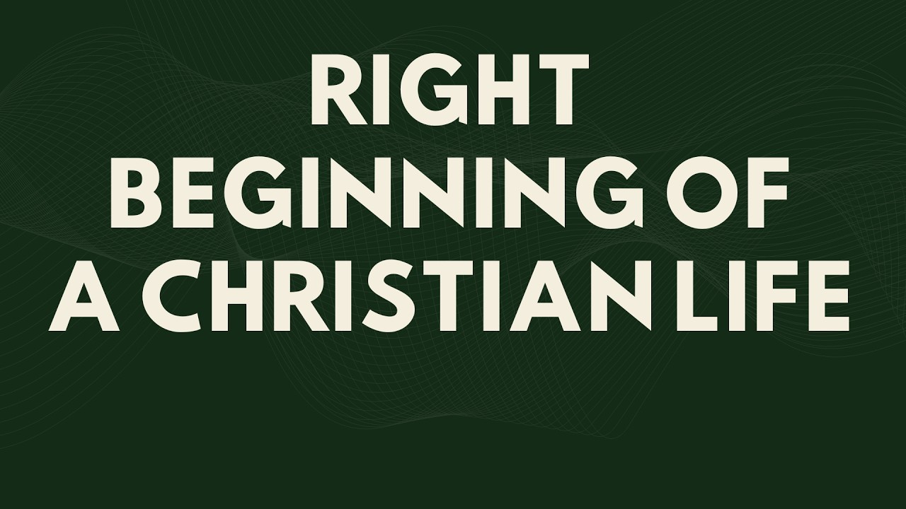 RIGHT BEGINNING OF A CHRISTIAN LIFE - MAY 24, 2026