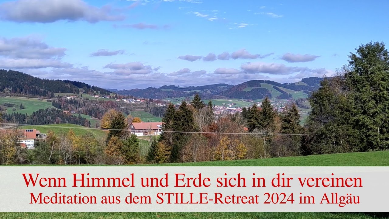 Wenn Himmel und Erde sich in dir vereinen – Meditation STILLE Retreat 2024