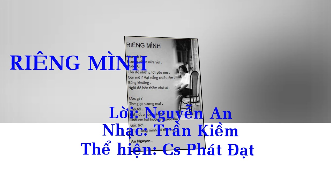 Ri&ecirc;ng m&igrave;nh. Nhạc Trần Kiềm, lời Nguyễn An. Ca sĩ: Ph&aacute;t Đạt