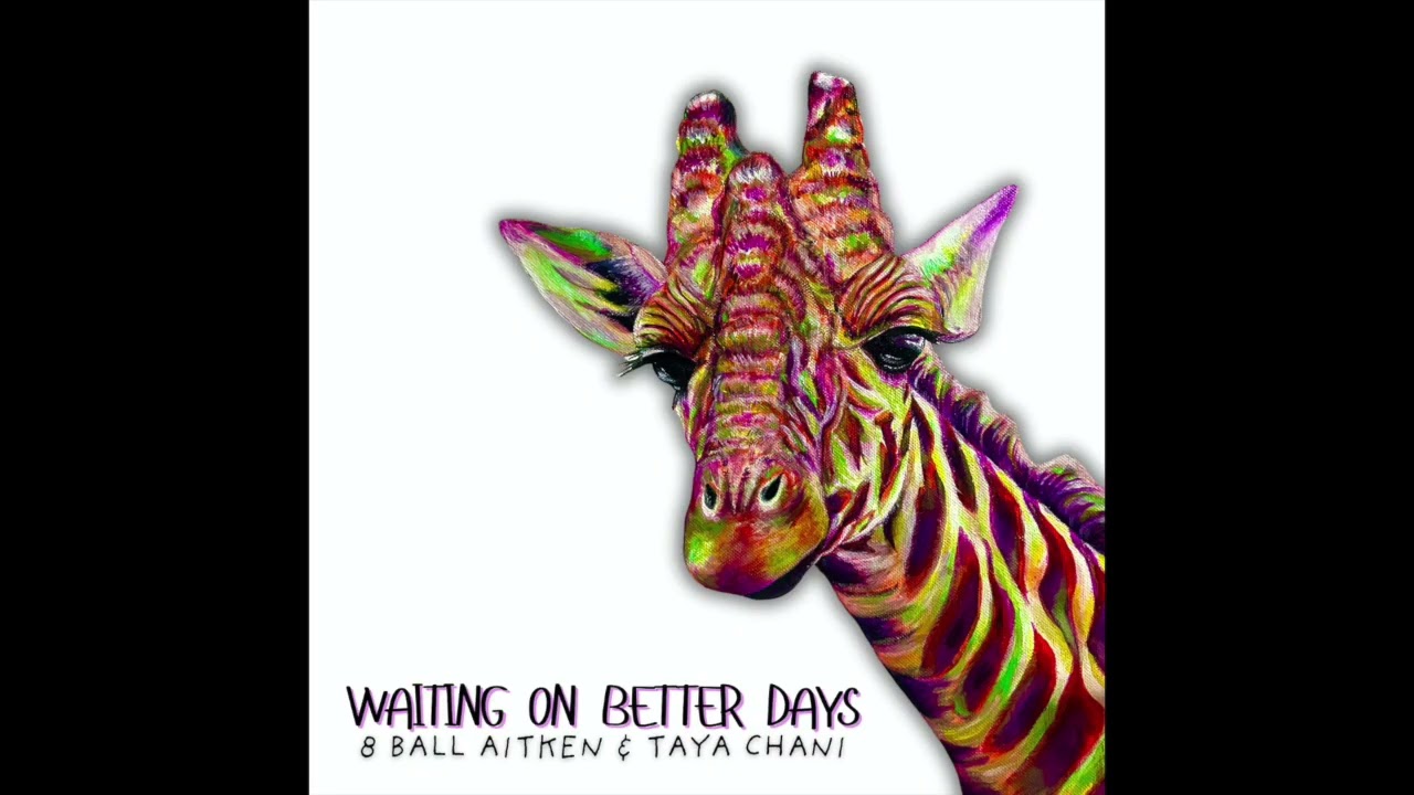 8 Ball Aitken & Taya Chani - Waiting On Better Days