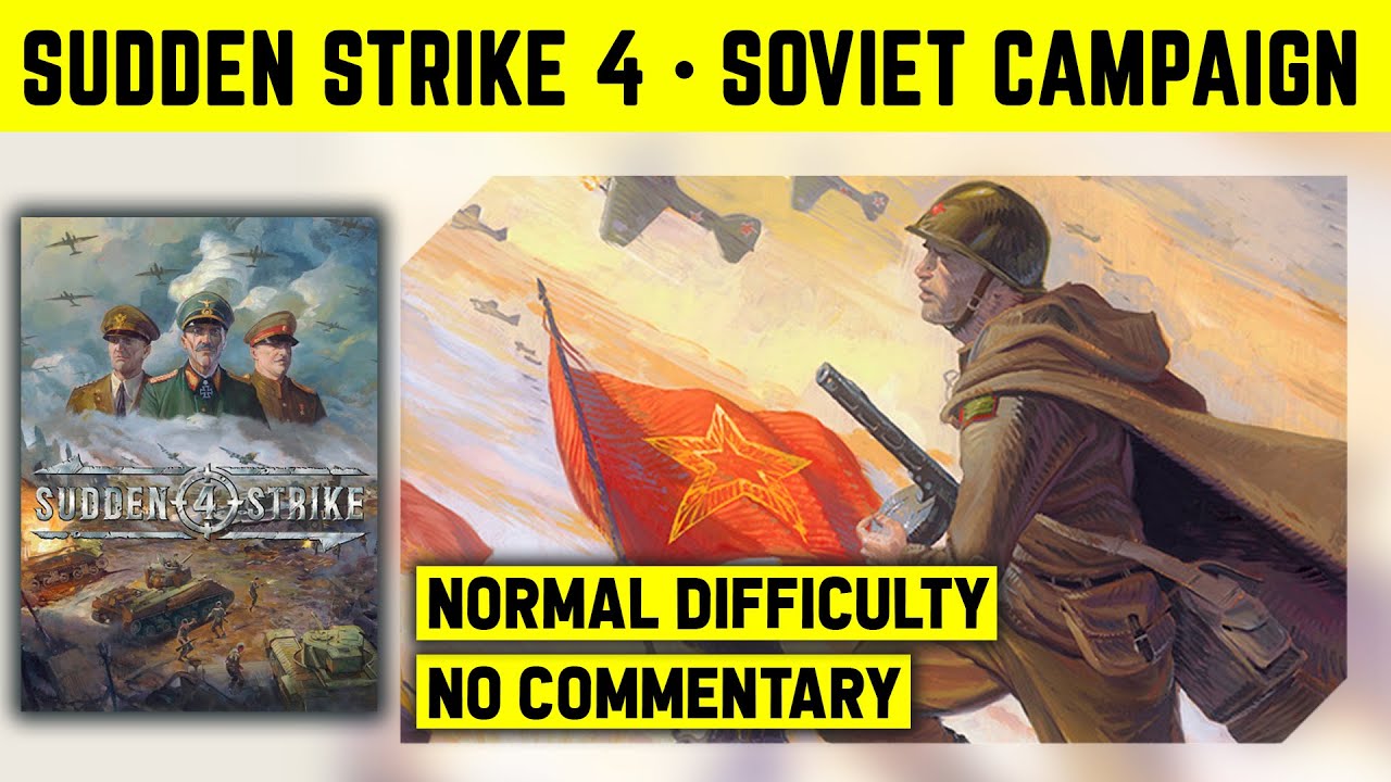 SUDDEN STRIKE 4 - SOVIET CAMPAIGN - NORMAL DIFFICULTY - NO COMMENTARY WALKTHROUGH