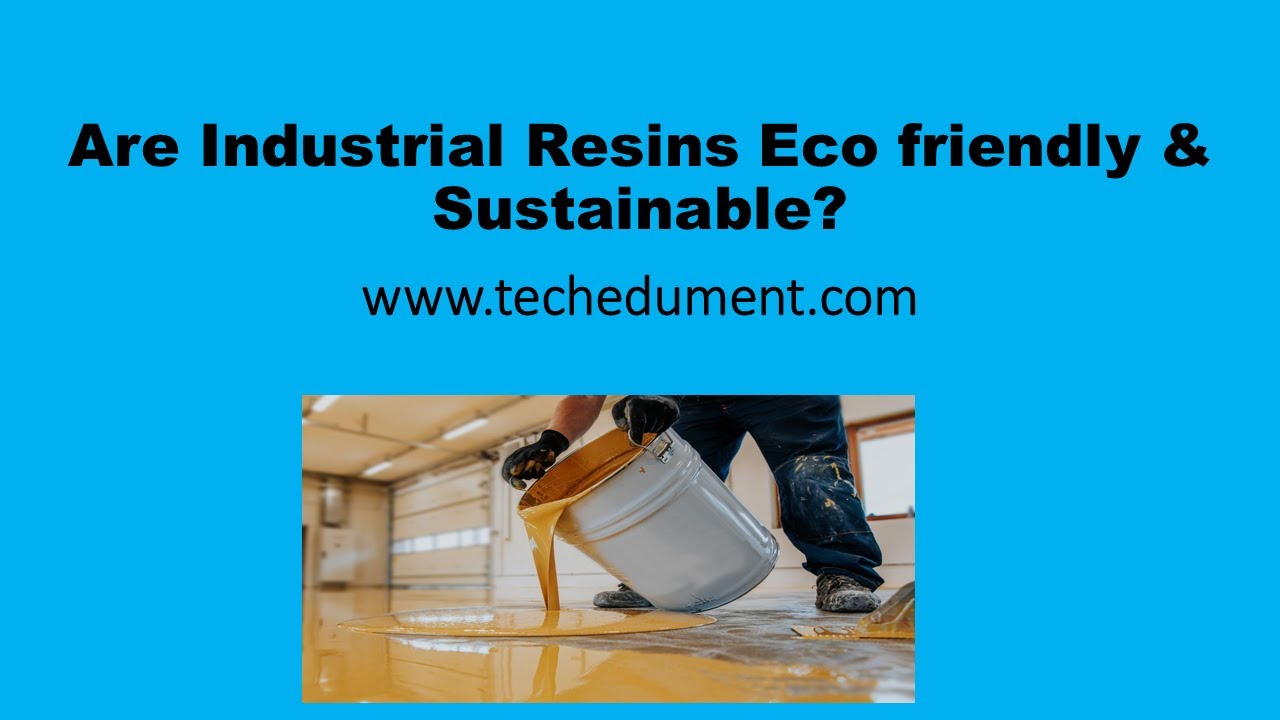 Are Industrial Resins Eco friendly & Sustainable?