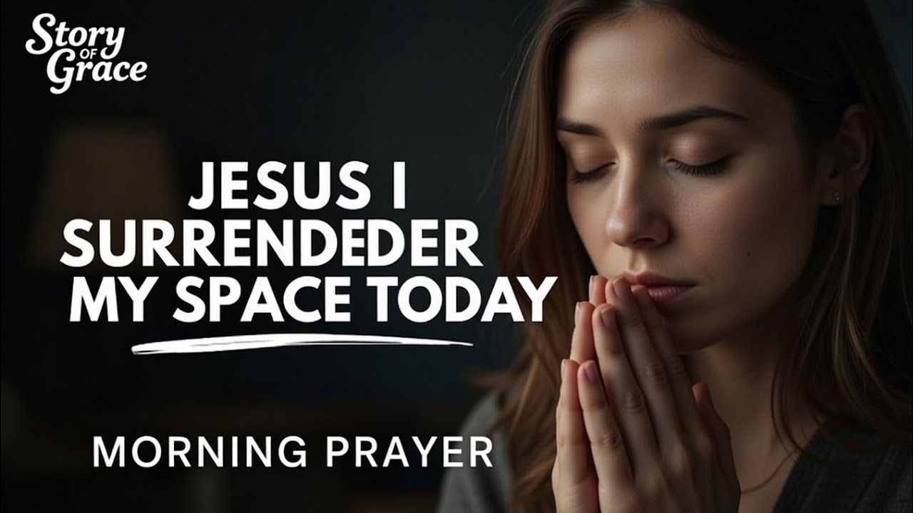Lord I SURRENDER My Space Today | Powerful Morning Prayer for PEACE & God’s PRESENCE