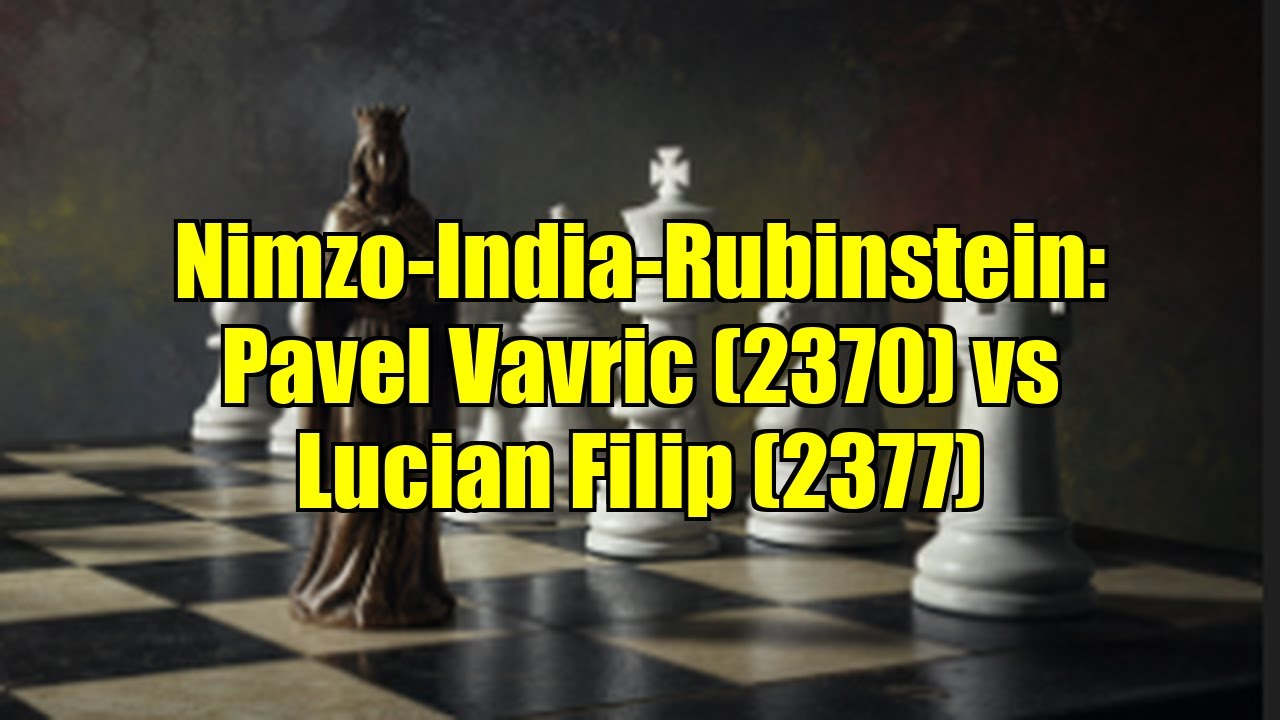Nimzo-India-Rubinstein: Pavel Vavric (2370) vs Lucian Filip (2377)