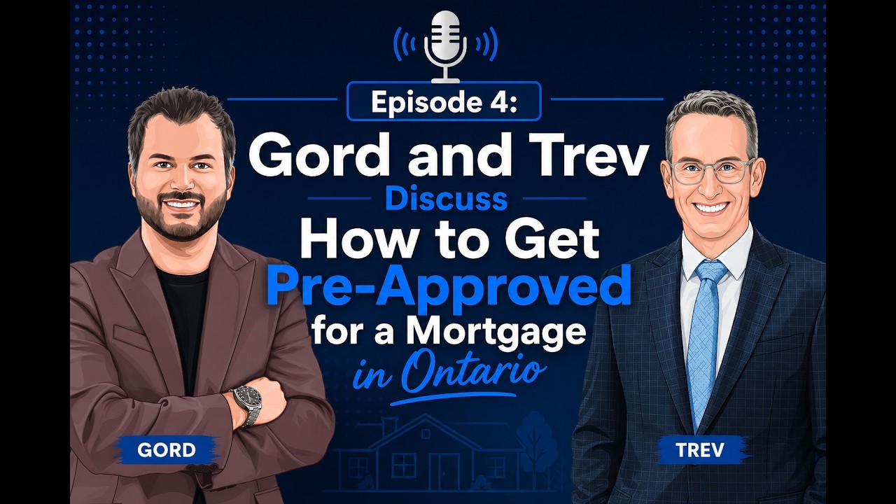🎙️Episode 4: Gord and Trev Discuss How to Get Pre-Approved for a Mortgage in Ontario