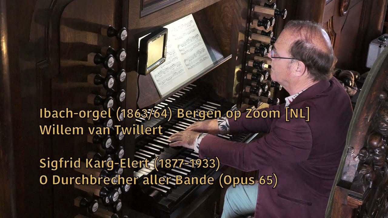 Sigfrid Karg-Elert  O DURCHBRECHER ALLER BANDE  Willem van Twillert  IBACH-organ Bergen op Zoom [NL]