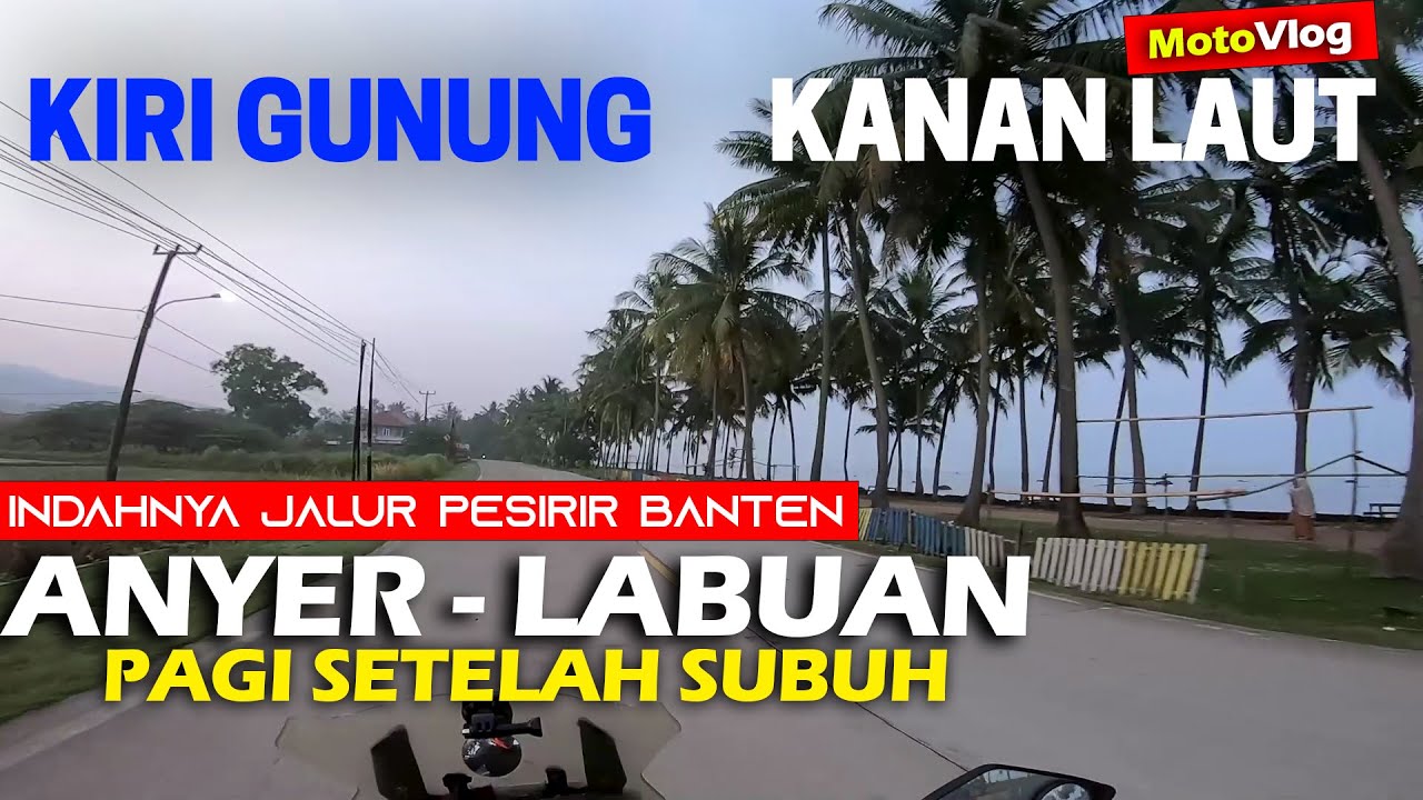 Indahnya Jalur Pantai Anyer ke Labuan Pandeglang Banten Selepas Subuh | Kanan Pantai Kiri Gunung🤩