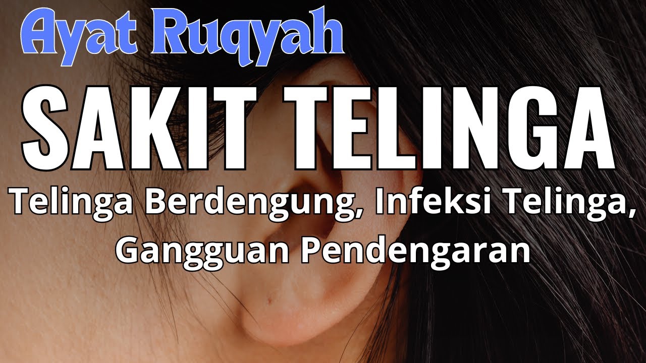 AYAT RUQYAH SAKIT TELINGA DAN SEMUA JENISNYA