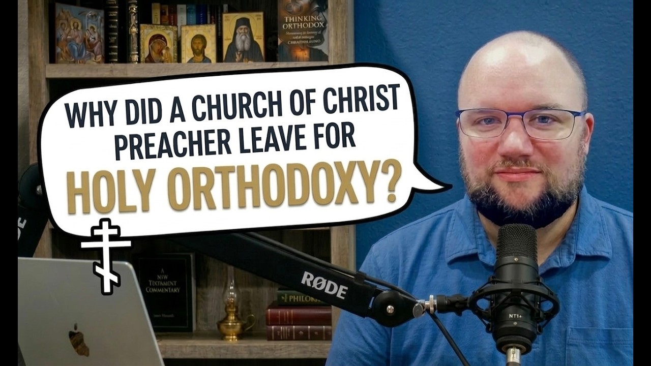Episode 4: Why Did a Church of Christ Preacher Leave For Holy Orthodoxy?