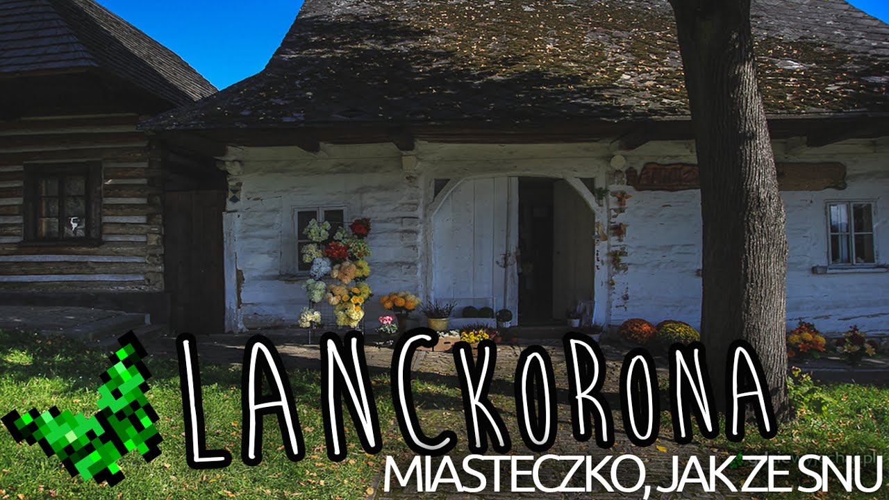 Lanckorona. Dawne miasteczko, jak ze snu