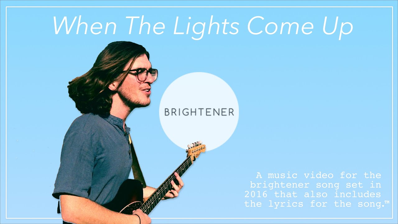 brightener // When The Lights Come Up