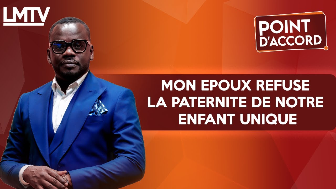 POINT D'ACCORD | Mon époux refuse la paternité de notre enfant unique.