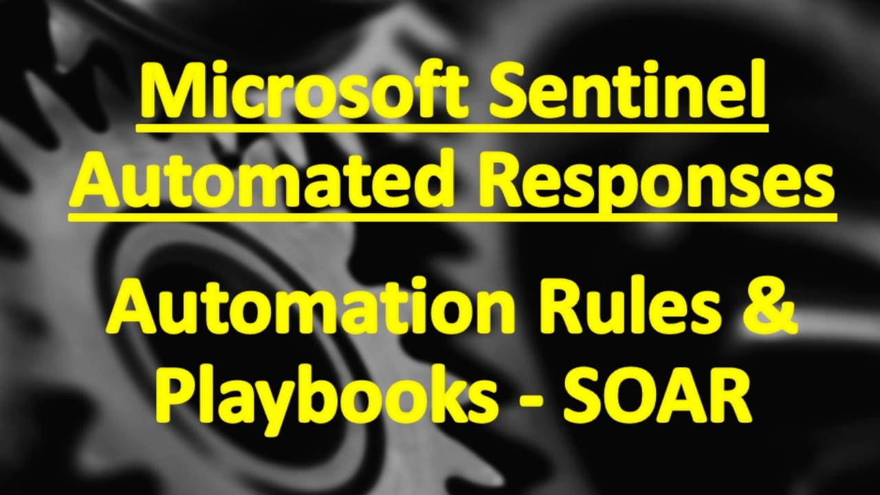 Microsoft Sentinel | Automated Responses to Threats | Automation Rules | Playbooks | Sentinel SOAR
