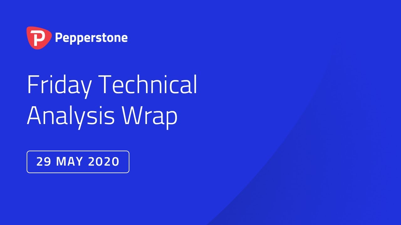 Pepperstone Friday Technical Analysis Wrap - 29 May 2020