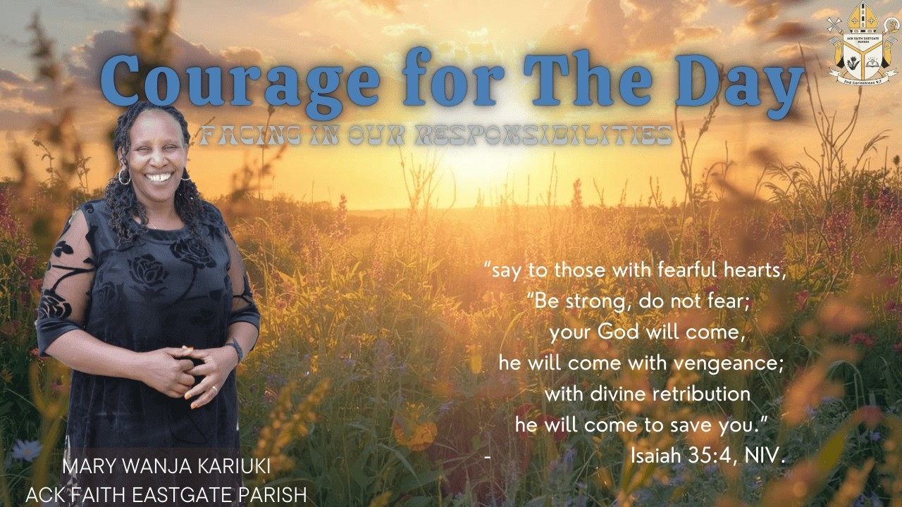 Morning Devotion: Courage for the Day Facing Your Responsibilities(Isaiah 35:4) | Mary Wanja Kariuki