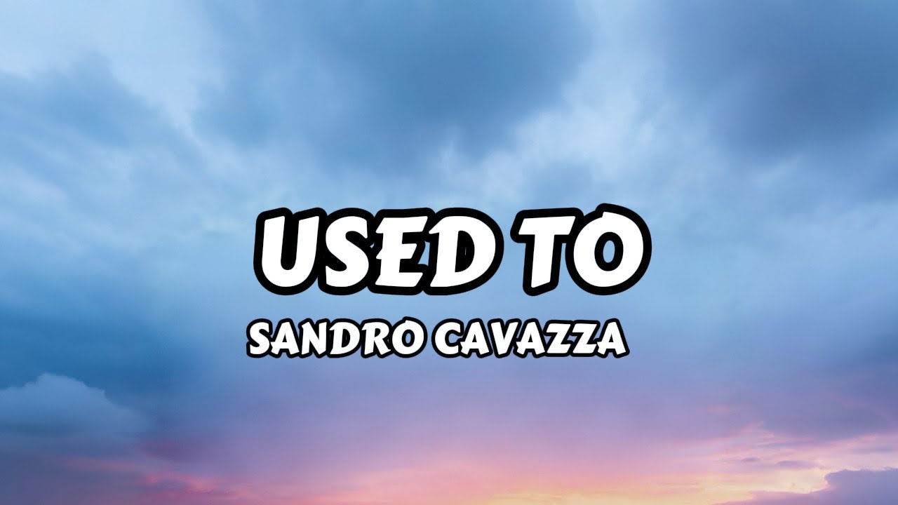 Sandro Cavazza, Lou Elliotte - Used To (Lyrics)