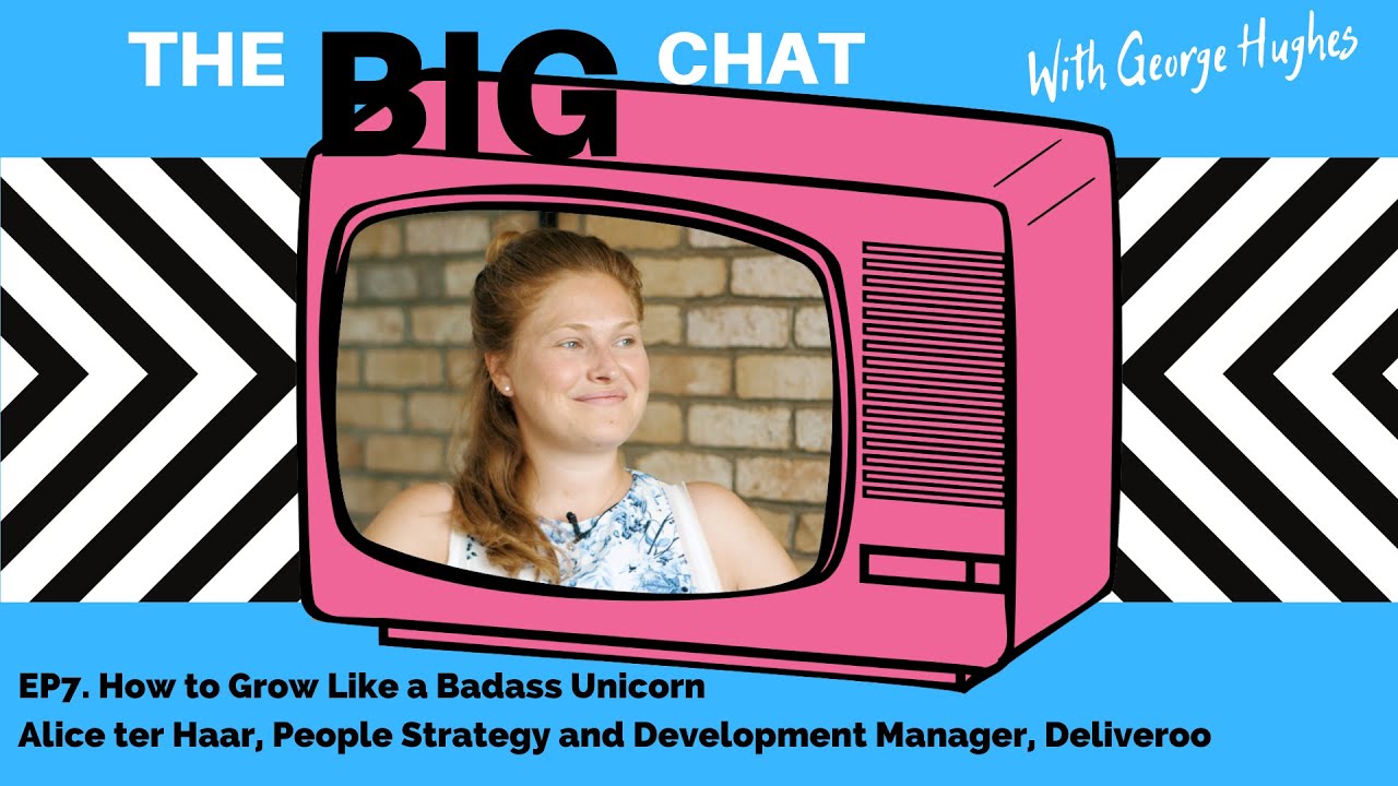 Big Chat Ep8. How to Grow Like a Badass Unicorn with Alice ter Haar of Deliveroo.
