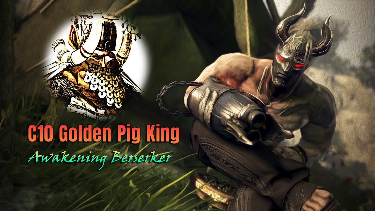 BDO - C10 Golden Pig King | Awakening Berserker (with Nouver offhand) #blackdesert