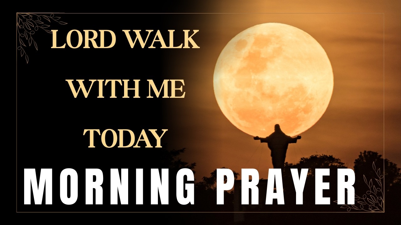 Morning Prayer Before You Start Your Day | Lord Walk With Me Today