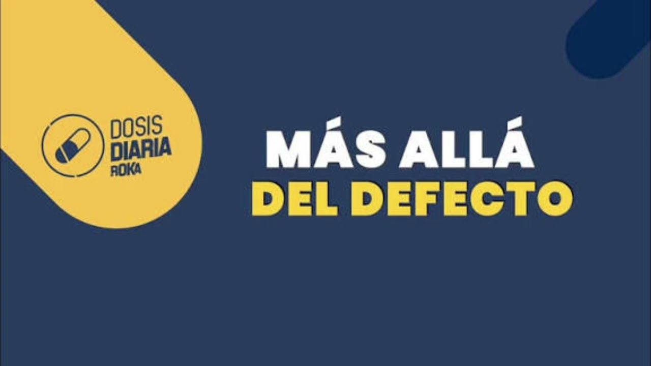 Más allá del defecto - dosis diaria - roka 