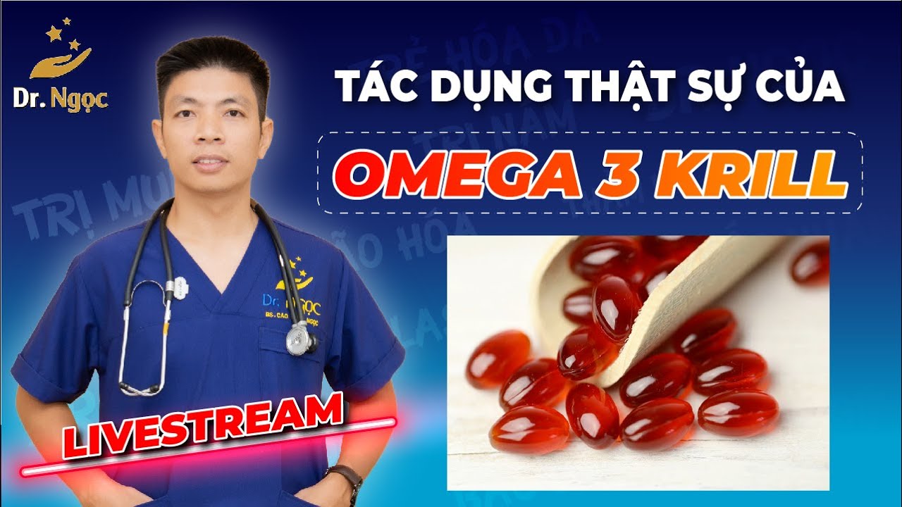 Tác Dụng Thực Sự Của Omega 3 Krill Đối Với Sức Khoẻ | Dr Ngọc