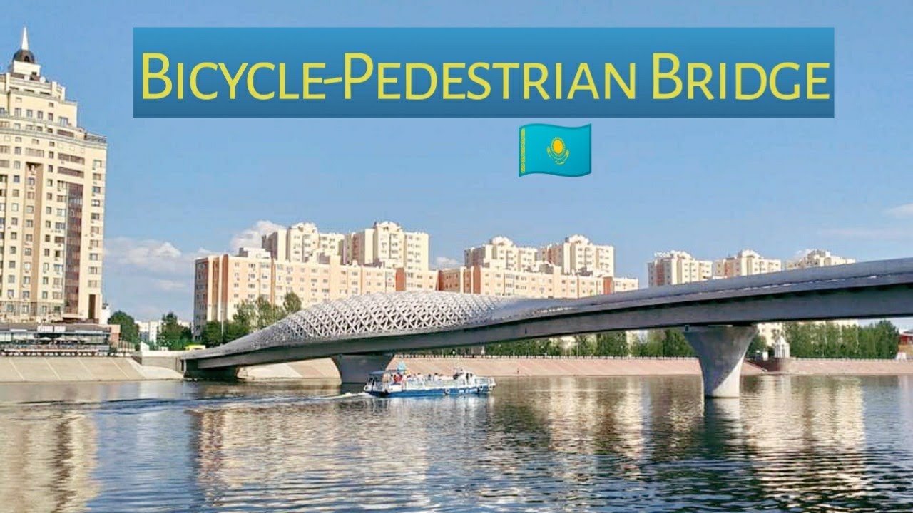 Nur-Sultan Astana City Tour|• Esil River Bridge, Kazakhstan| Atyrau Kopiri|#031