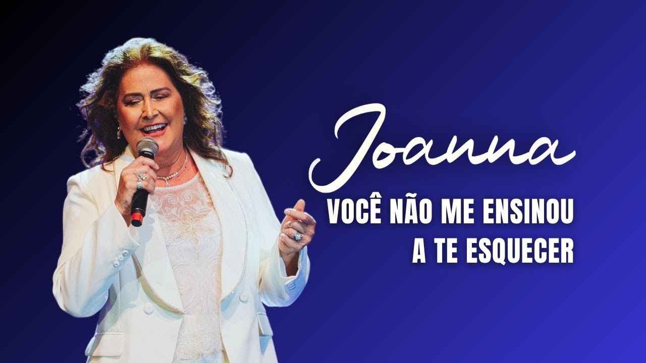 Você Não Me Ensinou a Te Esquecer – Joanna