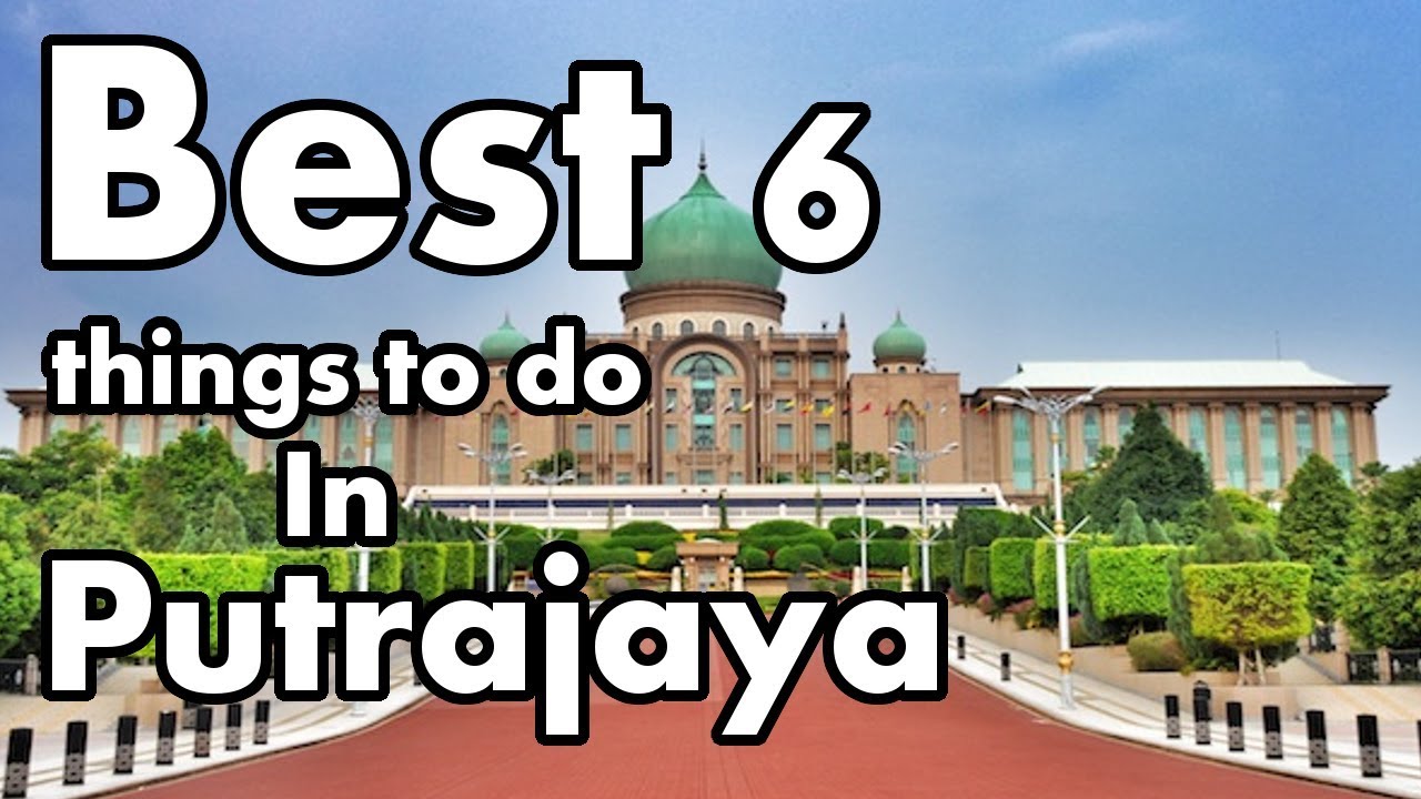 The Best 6 things to do in Putrajaya, Malaysia