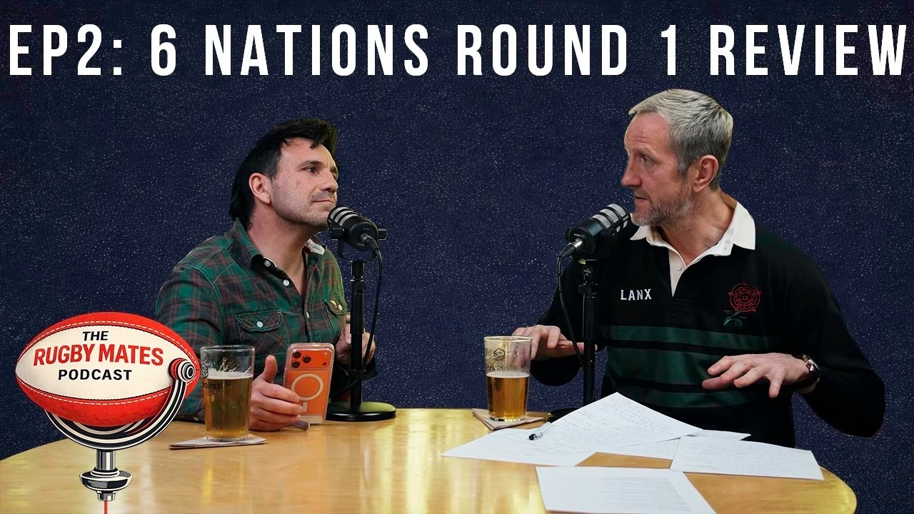 EP2: 6Nations Round 1 Review With Will Greenwood
