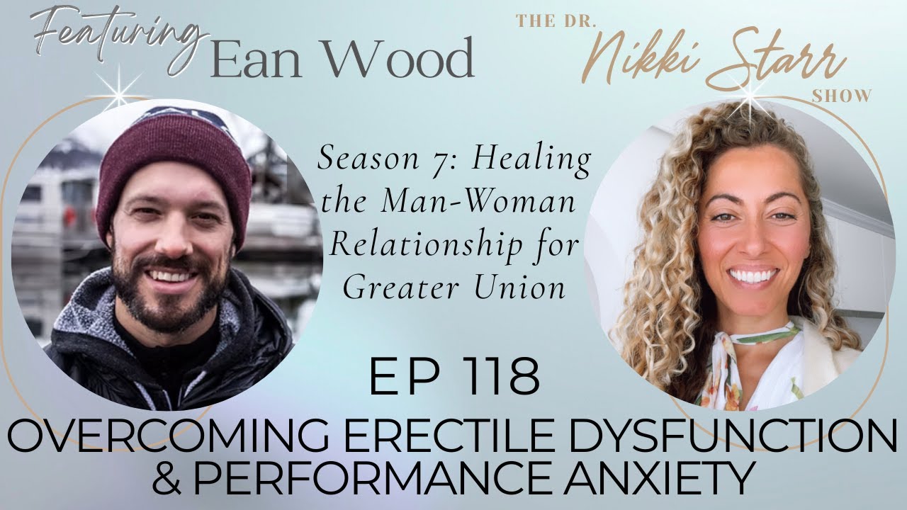 The Dr Nikki Starr Show Ep118 |  Overcoming Erectile Dysfunction & Performance Anxiety with Ean Wood