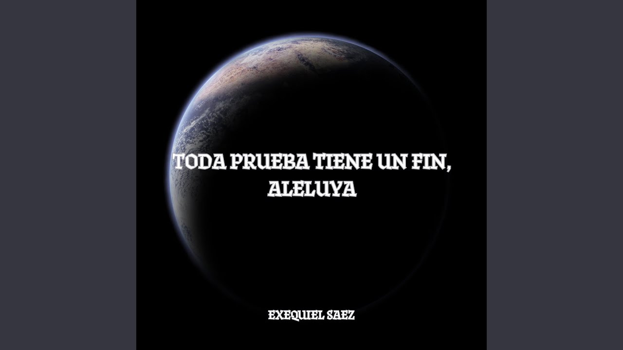 Toda Prueba Tiene Un Fin, Aleluya