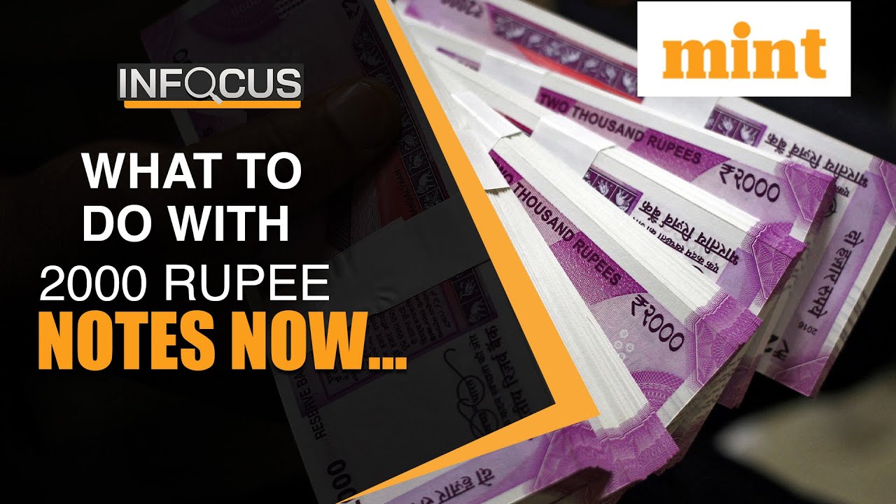 Rs 2000 Note Axed: What You Need To Know Today | Mint In Focus