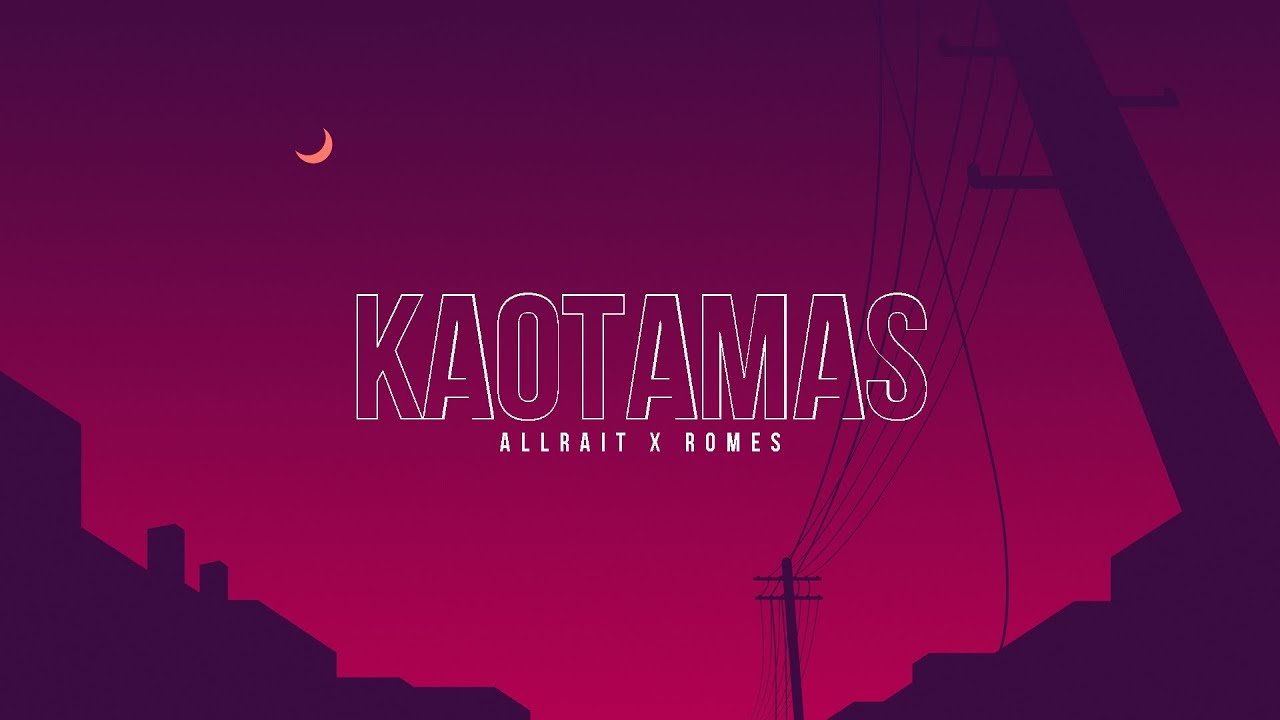 allRait x ROMES  - Kaotamas