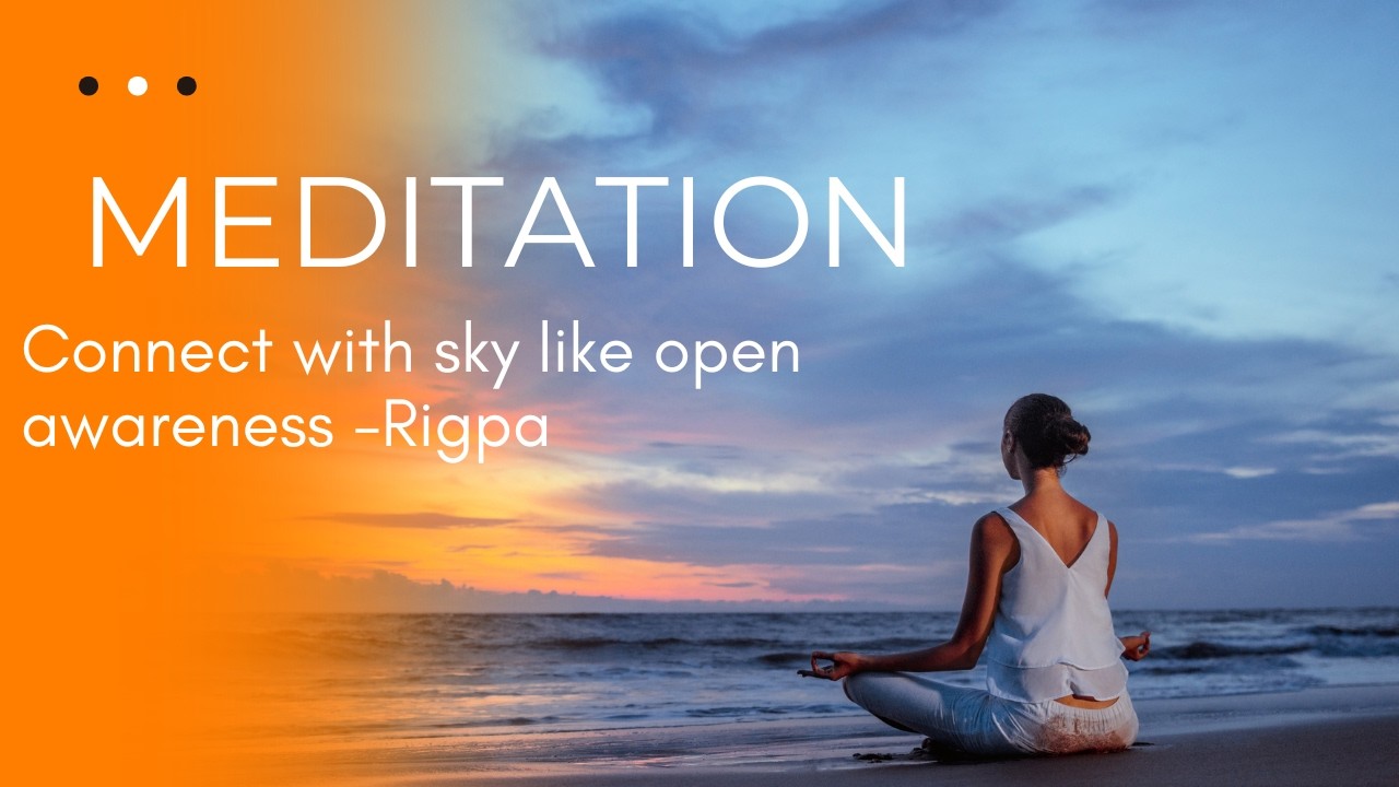 Open Awareness Meditation (Rigpa) – A Practice for Letting Go of Overthinking and Self-Criticism